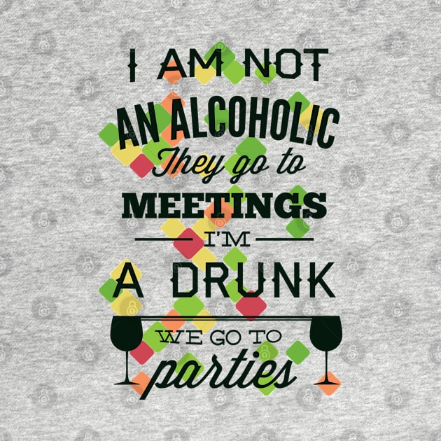 I'm Not an Alcoholic, I'm a Drunk by Marks Marketplace